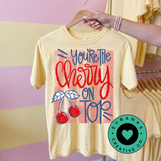 You’re The Cherry on Top Distressed png